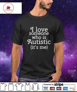 Men's i love someone who is autistic it's me shirt