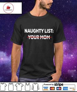 Men's naughty List no your mom shirt