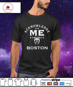 Men's roman Reigns Acknowledge Me Boston shirt