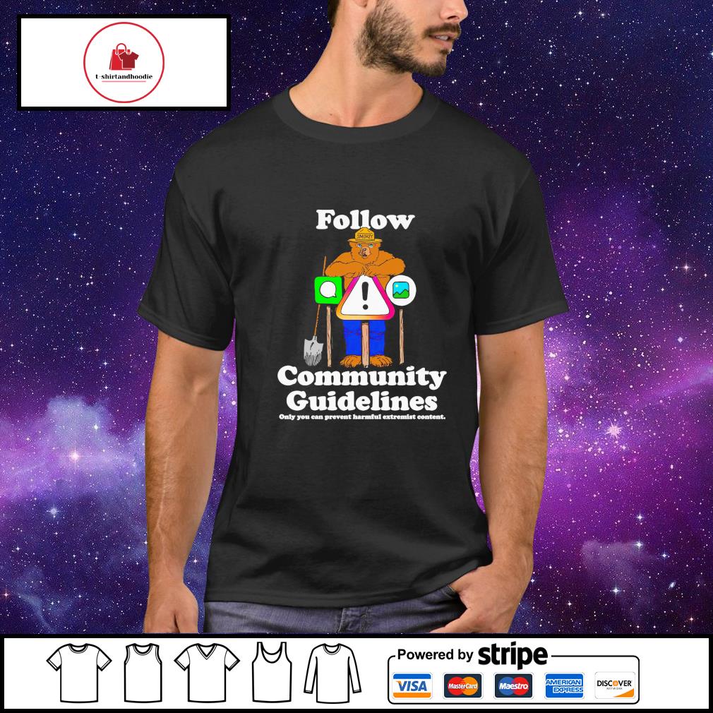 Bear follow community guidelines only you can prevent harmful extremist content shirt