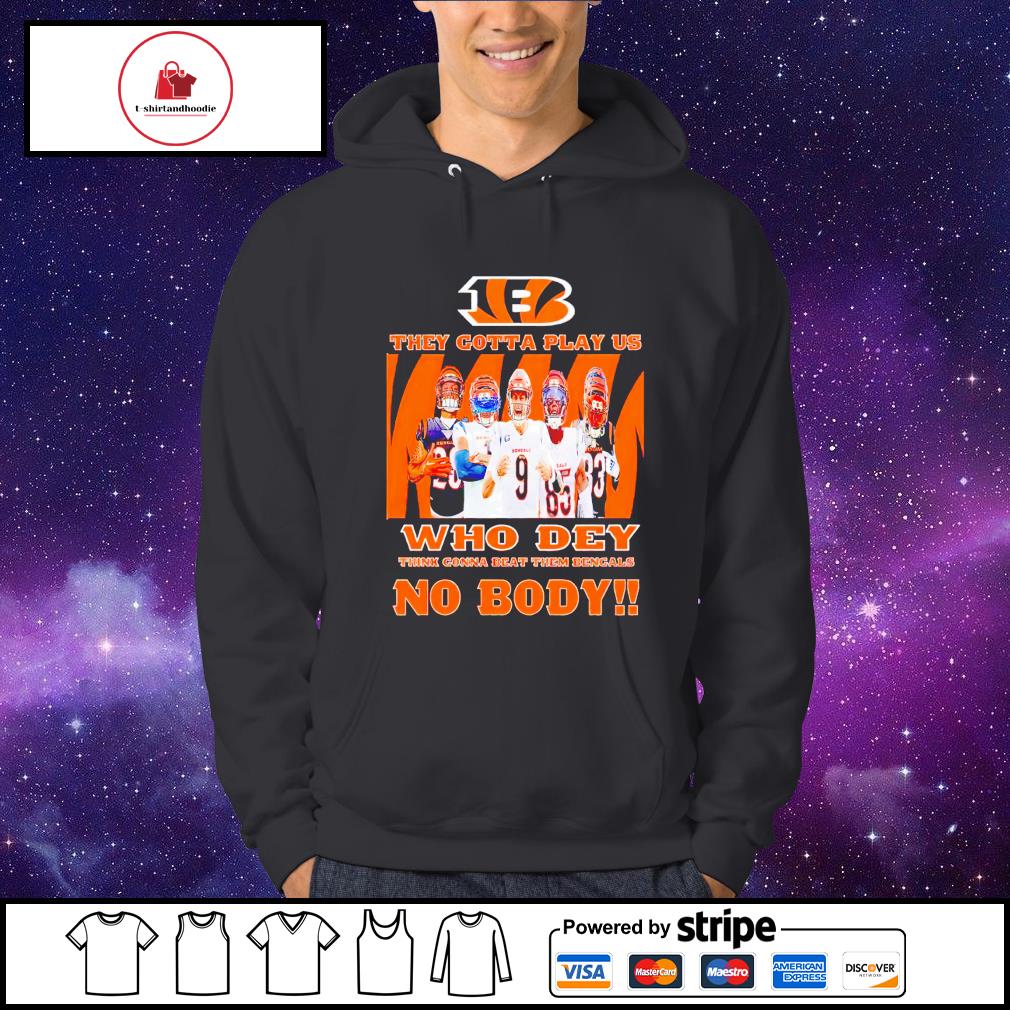 Bengals they gotta play us poster shirt, hoodie, sweater, long