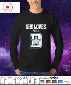 She loves the d Dallas shirt, hoodie, sweater, long sleeve and tank top