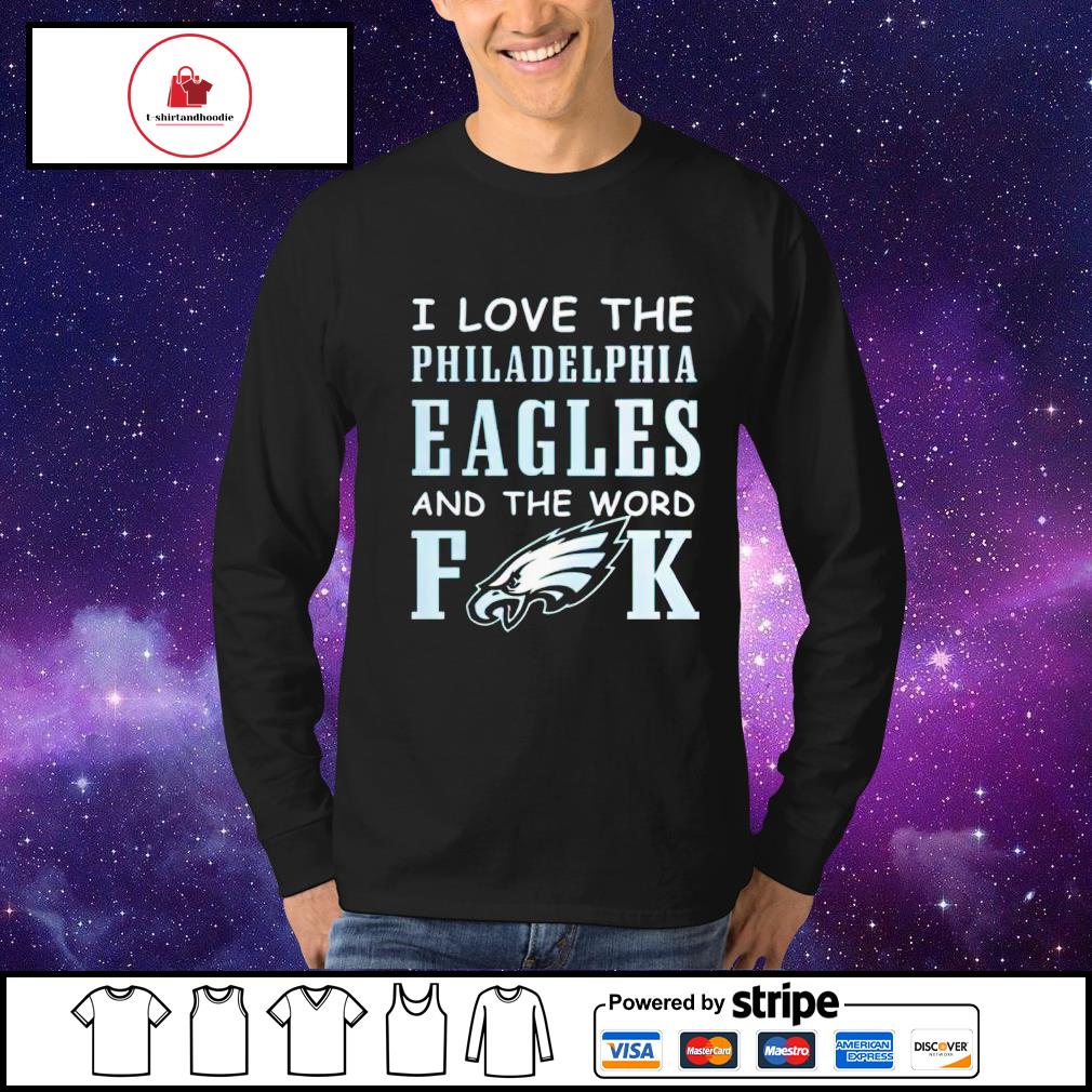 I Love The Philadelphia Eagles And The World Fuck Shirt Longsleeve