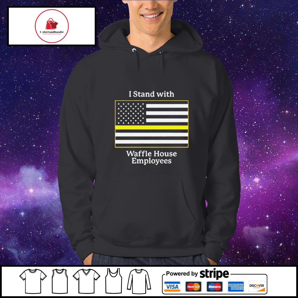 I stand with Waffle House employees shirt, hoodie, sweater, long sleeve and  tank top