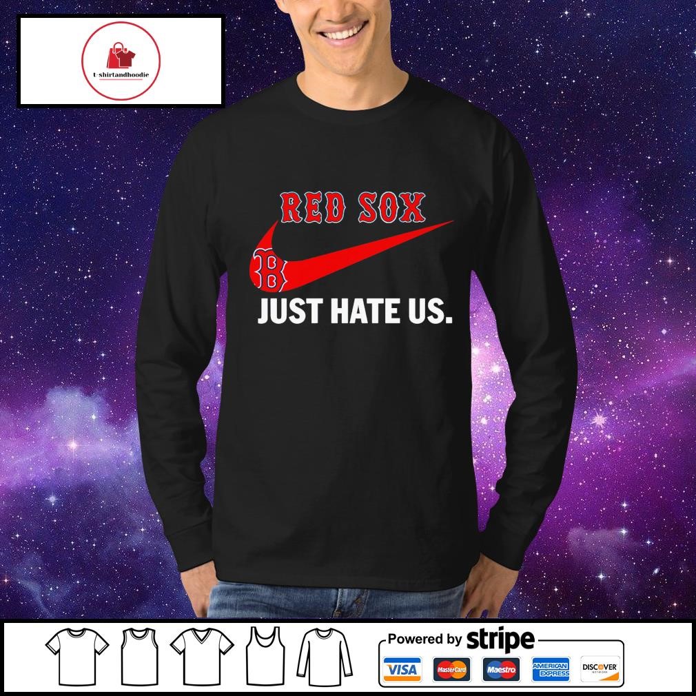 Nike Boston Red Sox just hate us 2023 shirt, hoodie, longsleeve