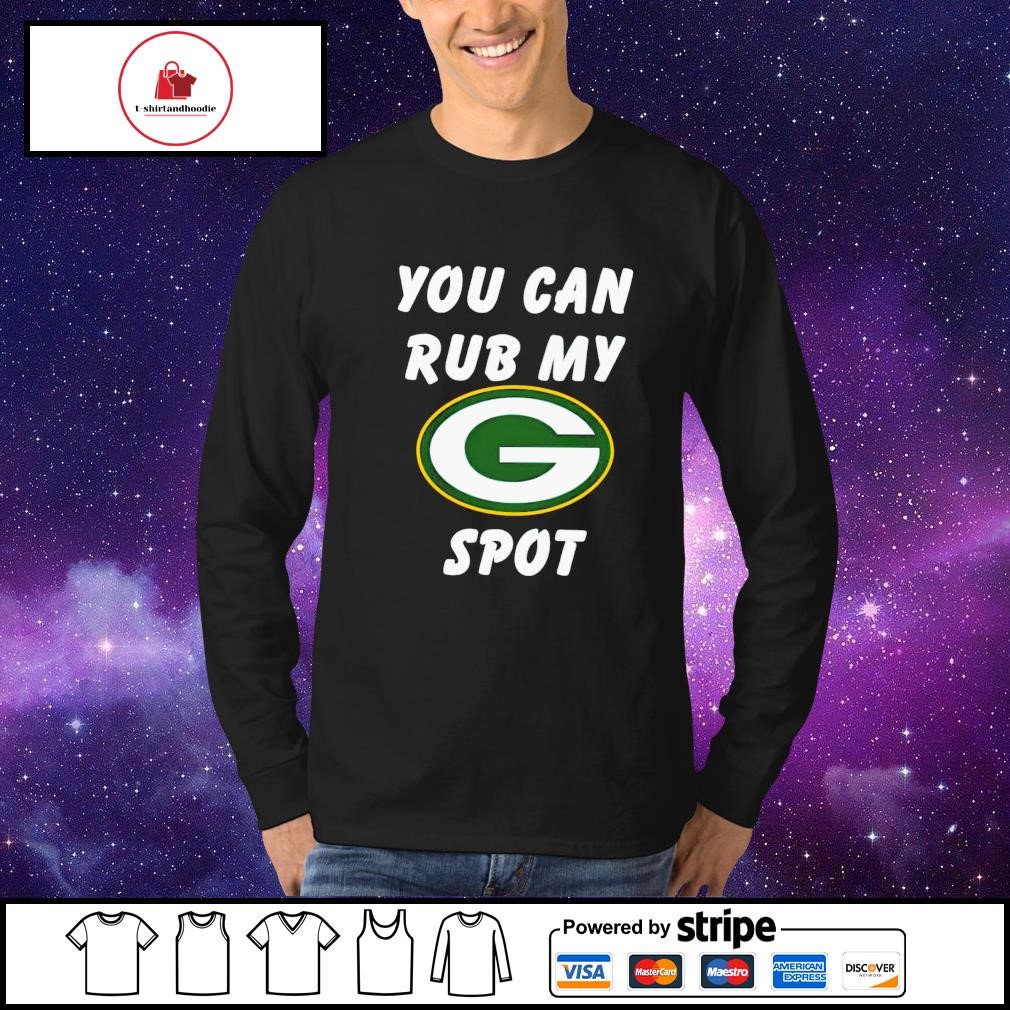 You can rub my spot Green Bay Packers shirt, hoodie, sweater, long sleeve  and tank top