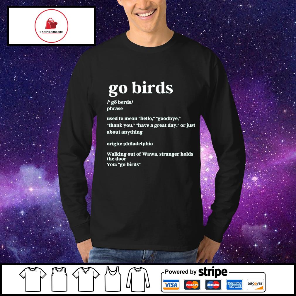 Philadelphia Eagles Go Birds Definition Go Berds Phrase Shirt, hoodie,  sweater, long sleeve and tank top