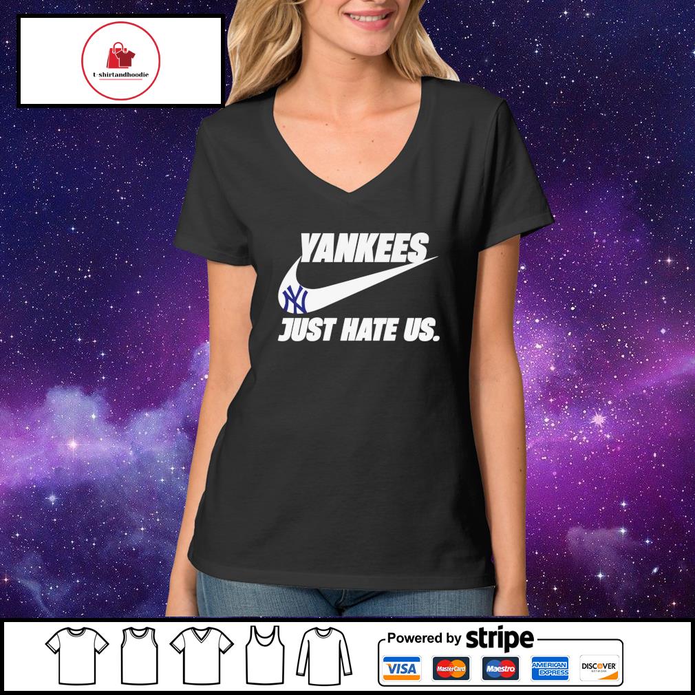 New York Yankees just hate us Nike shirt, hoodie, sweater, long sleeve and  tank top