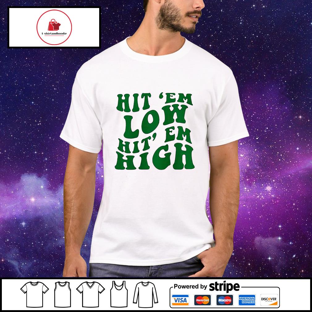 Hit Em Low Hit Em High Go Eagles Philadelphia Eagles T-Shirt