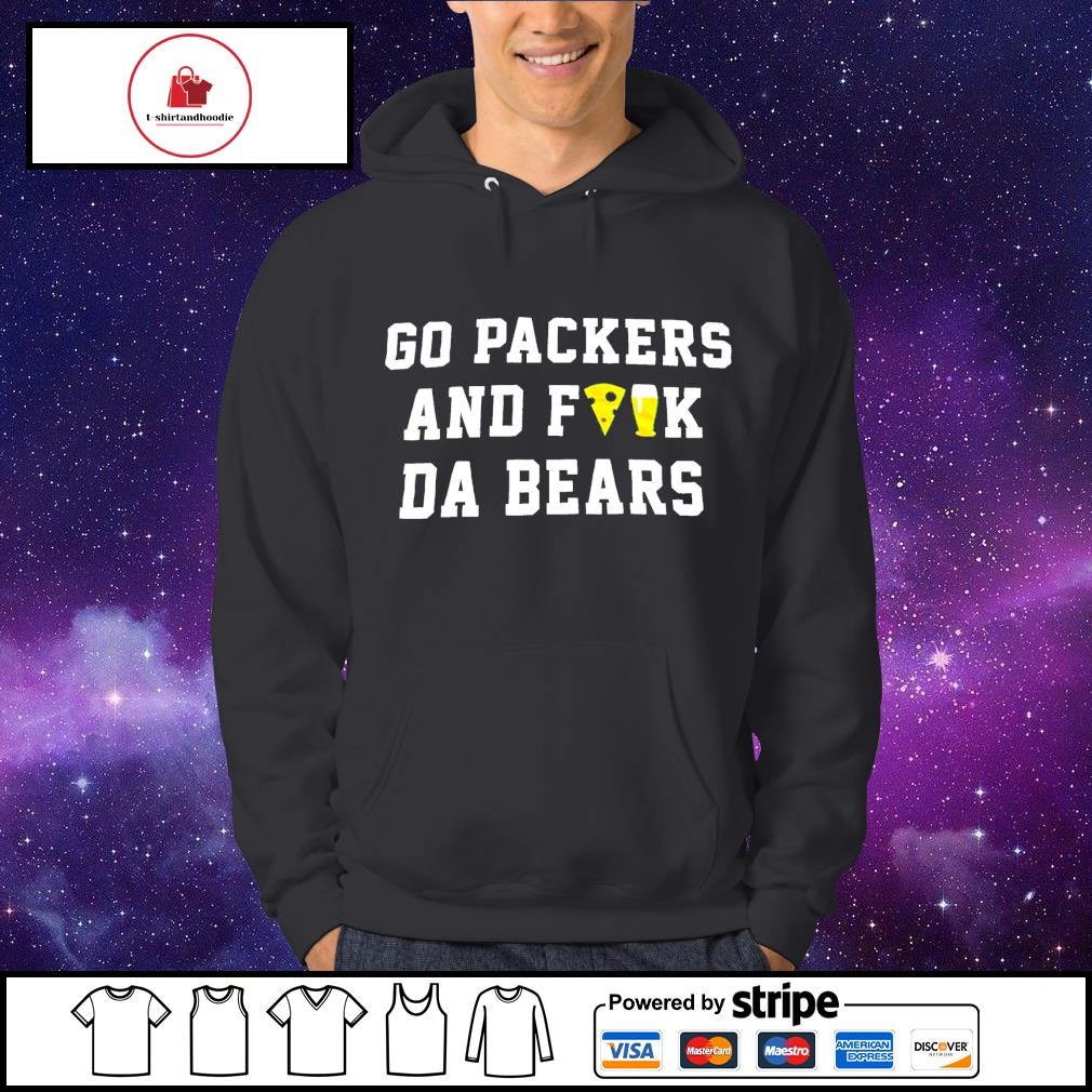 Go packers and fuck da bears shirt, hoodie, sweater and long sleeve