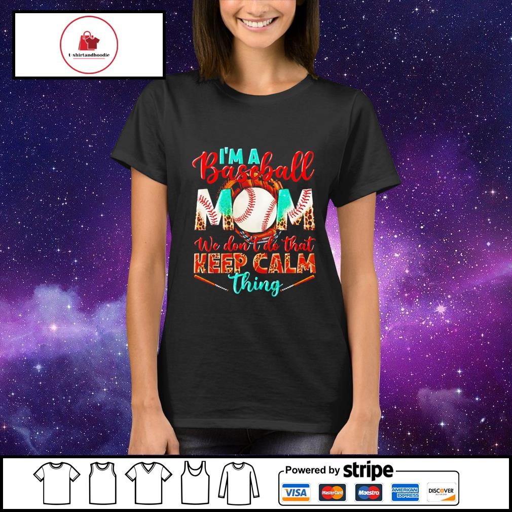 I'm a Baseball Mom We Don't Do that Keep Calm Thing T-Shirt