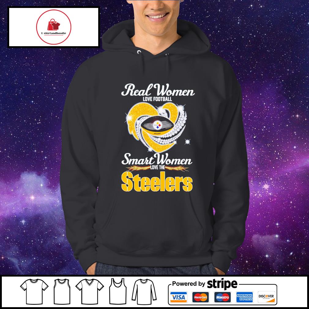 Official real Women Love Football Smart Women Love The Steelers T Shirt,  hoodie, sweater, long sleeve and tank top