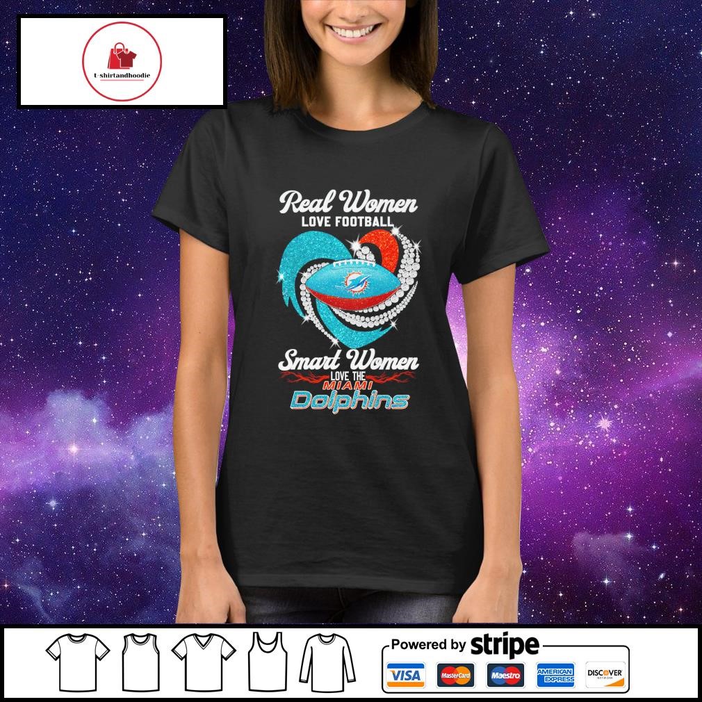 Real Women Love Football Smart Women Love The Miami Dolphins 2023 shirt,  hoodie, sweater, long sleeve and tank top