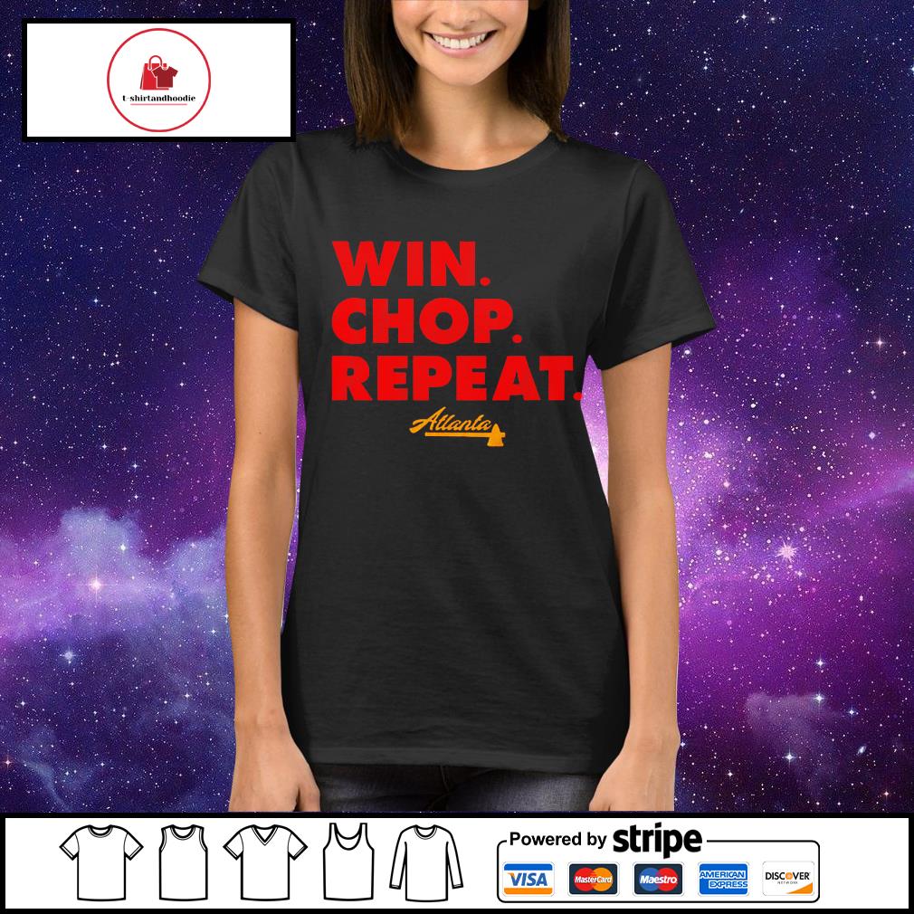 Atlanta Braves Win. Chop. Repeat. Shirt