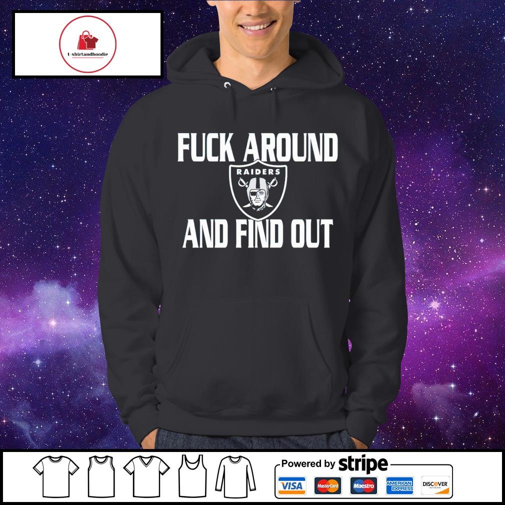 Best raiders fuck around and find out shirt, hoodie, sweater, long