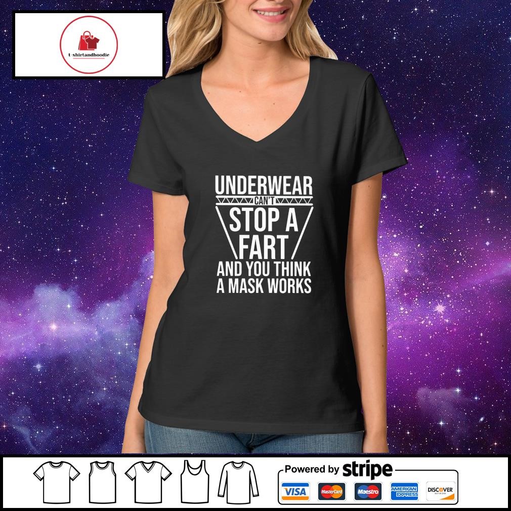https://images.t-shirtandhoodie.com/2023/09/Top-underwear-cant-stop-a-fart-and-you-think-a-mask-works-shirt-V-neck-t-shirt.jpg