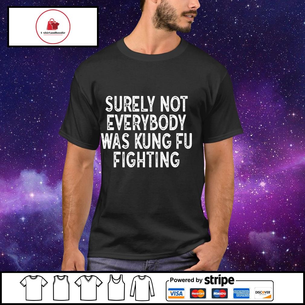 Men's surely not everybody was kungfu fighting shirt