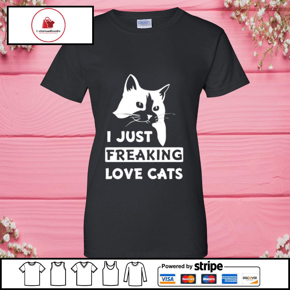 I Just Freaking Love Cats Shirt Hoodie Sweater Long Sleeve And Tank Top