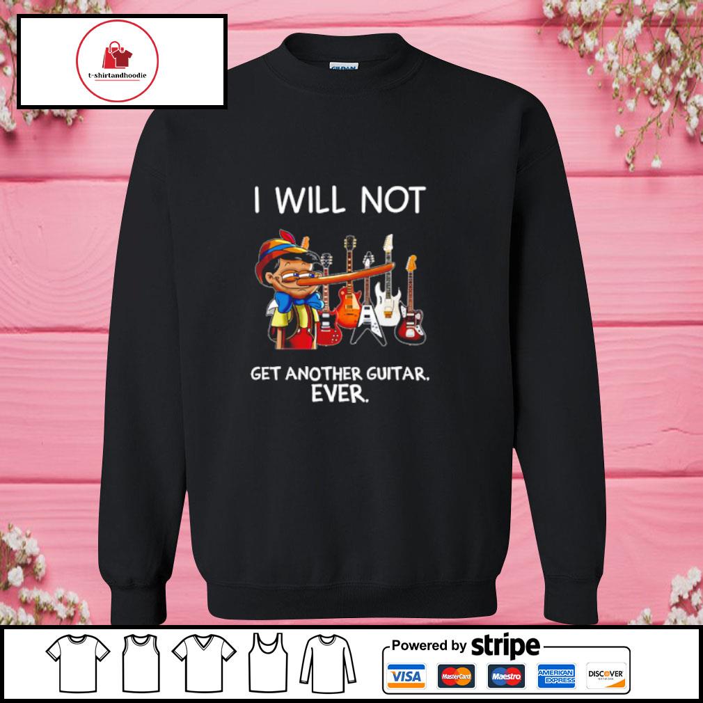 i will not get another guitar ever shirt