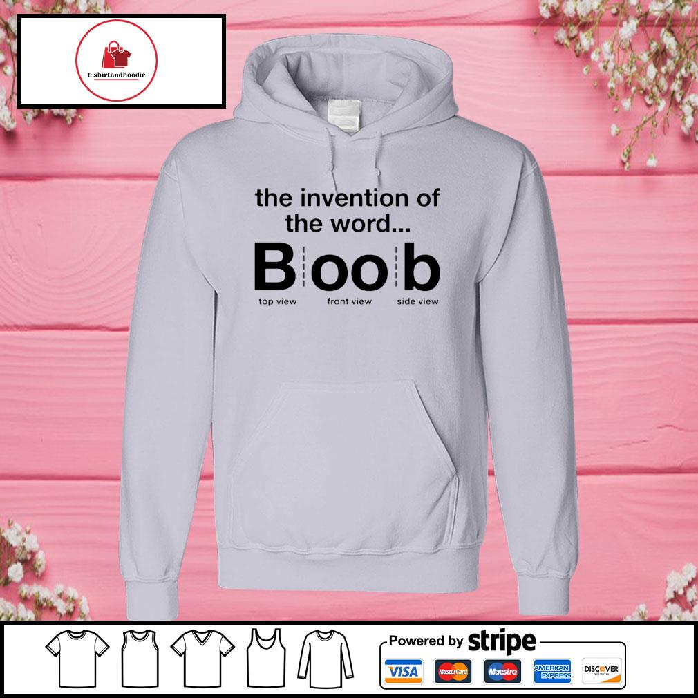 The invention of the word boob shirt, hoodie, sweater, long sleeve and tank  top