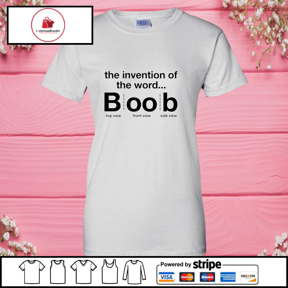 The invention of the word boob shirt, hoodie, sweater, long sleeve