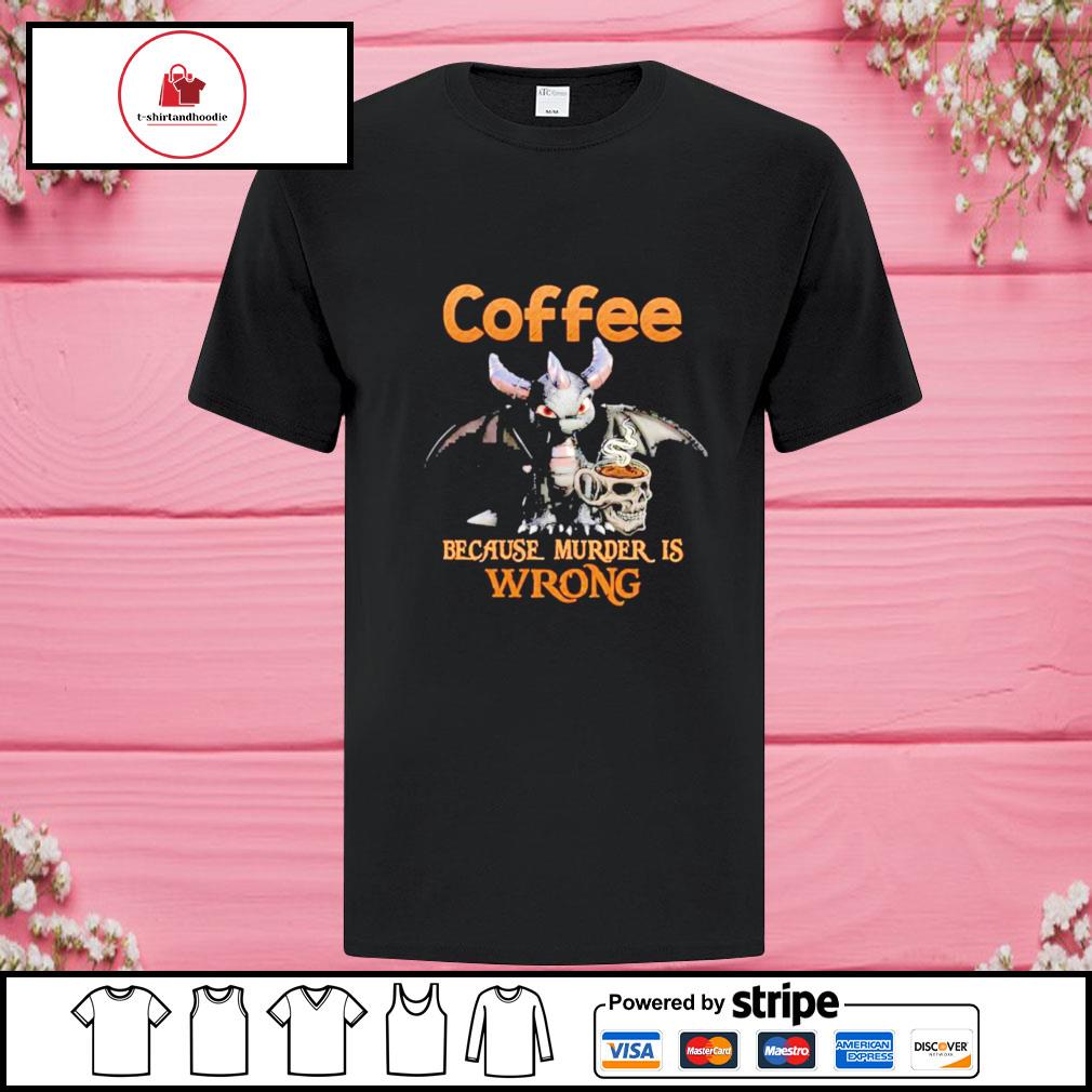 coffee because murder is wrong tshirt